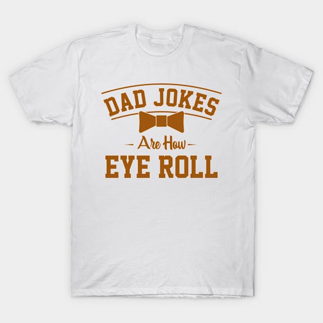 Dad jokes are how eye roll. T-Shirt by Graficof